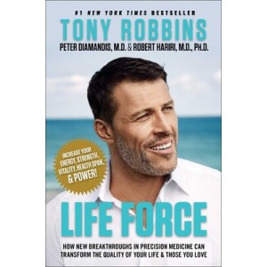 Simon & Schuster Ltd's Life Force: How New Breakthroughs in Precision Medicine Can Transform the Quality of Your Life & Those You Love by By Tony Robbins, Peter H. Diamandis & Robert Hariri